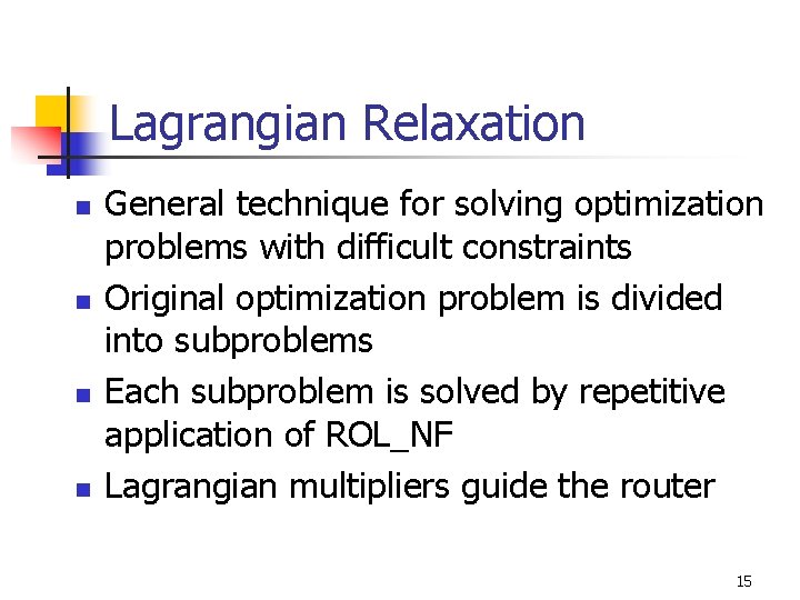 Lagrangian Relaxation n n General technique for solving optimization problems with difficult constraints Original