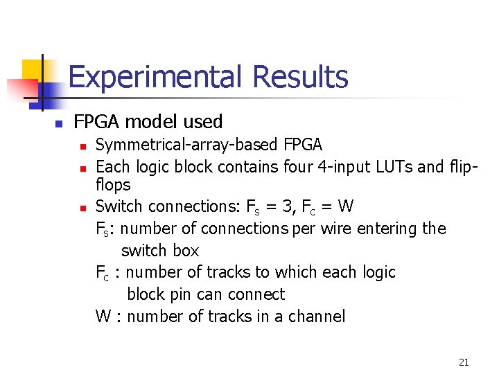 Experimental Results n FPGA model used n n n Symmetrical-array-based FPGA Each logic block