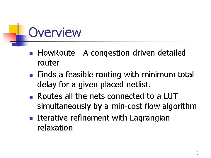 Overview n n Flow. Route - A congestion-driven detailed router Finds a feasible routing