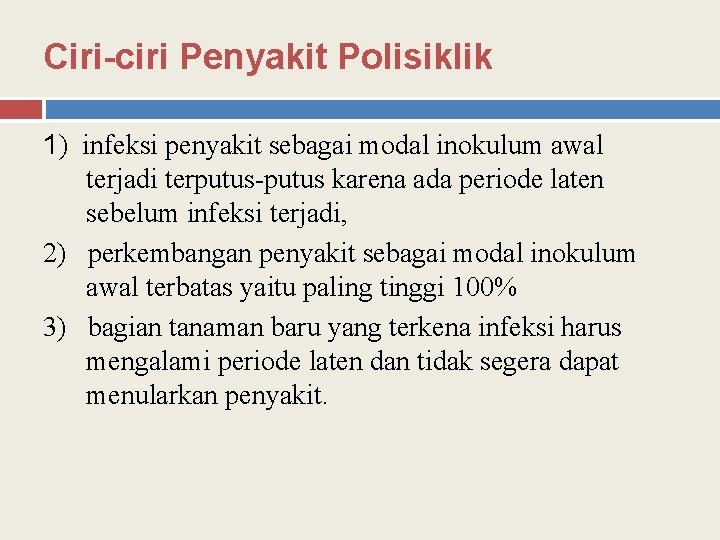 Ciri-ciri Penyakit Polisiklik 1) infeksi penyakit sebagai modal inokulum awal terjadi terputus-putus karena ada