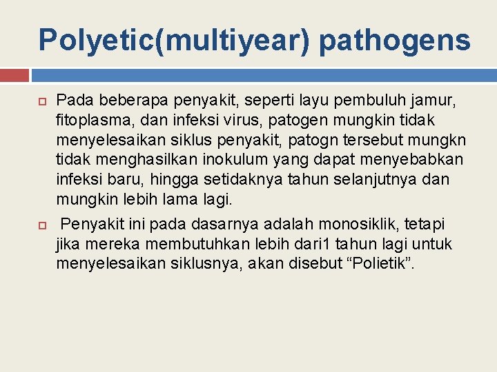 Polyetic(multiyear) pathogens Pada beberapa penyakit, seperti layu pembuluh jamur, fitoplasma, dan infeksi virus, patogen