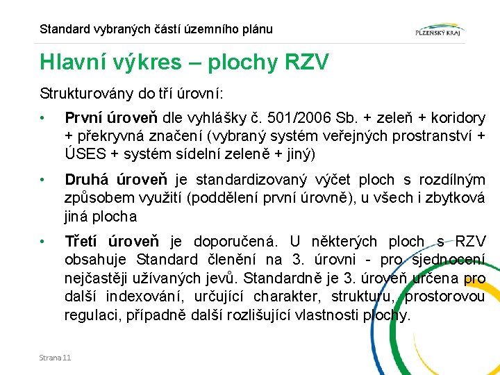 Standard vybraných částí územního plánu Hlavní výkres – plochy RZV Strukturovány do tří úrovní: