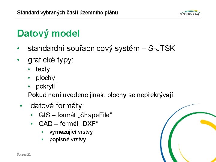 Standard vybraných částí územního plánu Datový model • • standardní souřadnicový systém – S-JTSK