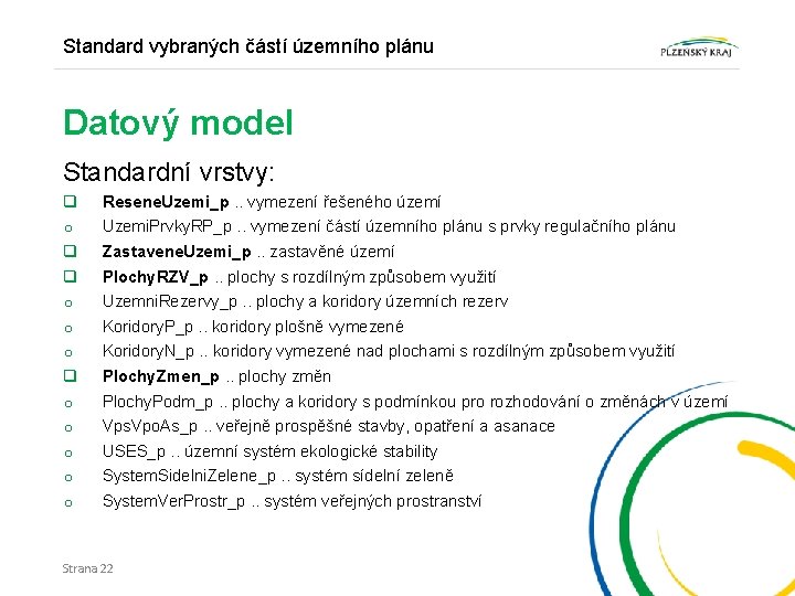 Standard vybraných částí územního plánu Datový model Standardní vrstvy: q o q q o