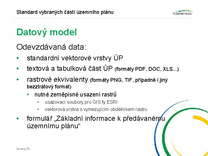 Standard vybraných částí územního plánu Datový model Odevzdávaná data: • • standardní vektorové vrstvy