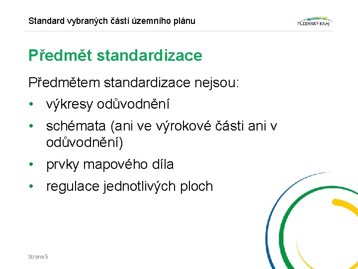 Standard vybraných částí územního plánu Předmět standardizace Předmětem standardizace nejsou: • výkresy odůvodnění •