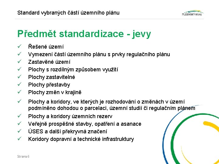 Standard vybraných částí územního plánu Předmět standardizace - jevy ü ü ü ü Řešené
