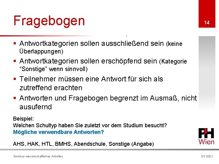 Fragebogen 14 § Antwortkategorien sollen ausschließend sein (keine Überlappungen) § Antwortkategorien sollen erschöpfend sein