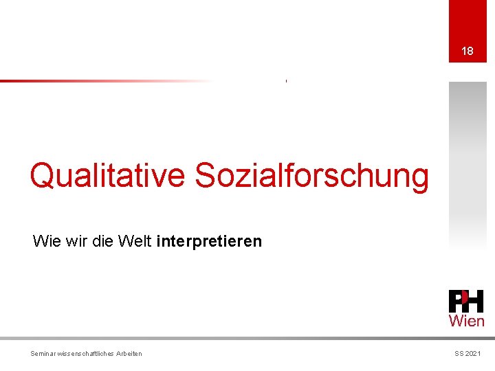 18 Qualitative Sozialforschung Wie wir die Welt interpretieren Seminar wissenschaftliches Arbeiten SS 2021 