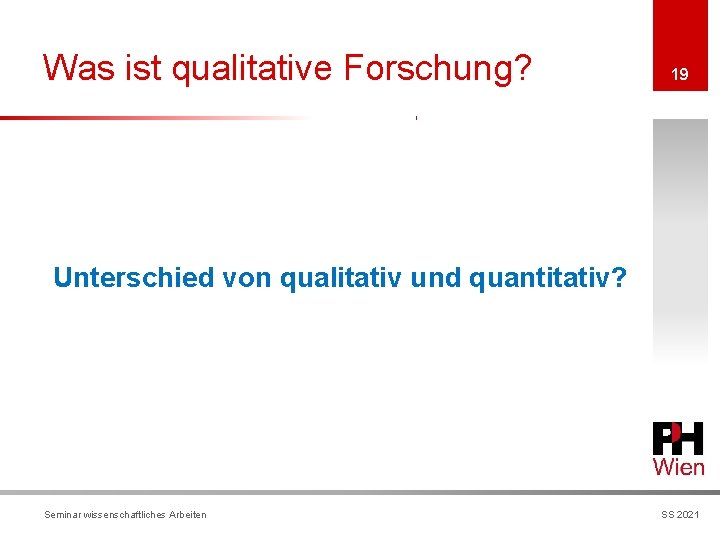 Was ist qualitative Forschung? 19 Unterschied von qualitativ und quantitativ? Seminar wissenschaftliches Arbeiten SS