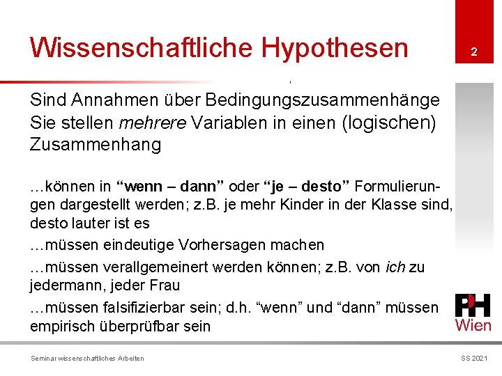 Wissenschaftliche Hypothesen 2 Sind Annahmen über Bedingungszusammenhänge Sie stellen mehrere Variablen in einen (logischen)