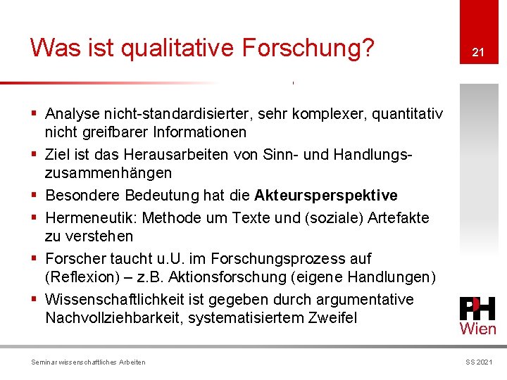 Was ist qualitative Forschung? 21 § Analyse nicht-standardisierter, sehr komplexer, quantitativ nicht greifbarer Informationen