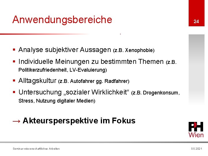 Anwendungsbereiche 24 § Analyse subjektiver Aussagen (z. B. Xenophobie) § Individuelle Meinungen zu bestimmten