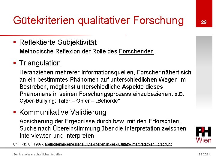 Gütekriterien qualitativer Forschung 29 § Reflektierte Subjektivität Methodische Reflexion der Rolle des Forschenden §