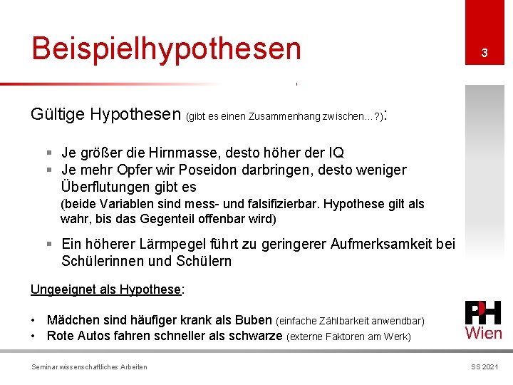 Beispielhypothesen 3 Gültige Hypothesen (gibt es einen Zusammenhang zwischen…? ): § Je größer die