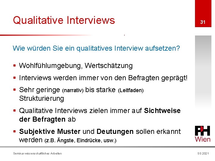 Qualitative Interviews 31 Wie würden Sie ein qualitatives Interview aufsetzen? § Wohlfühlumgebung, Wertschätzung §