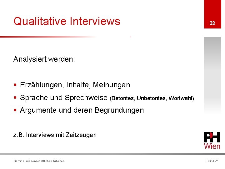 Qualitative Interviews 32 Analysiert werden: § Erzählungen, Inhalte, Meinungen § Sprache und Sprechweise (Betontes,