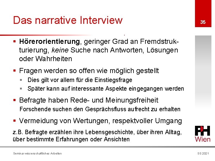 Das narrative Interview 35 § Hörerorientierung, geringer Grad an Fremdstrukturierung, keine Suche nach Antworten,