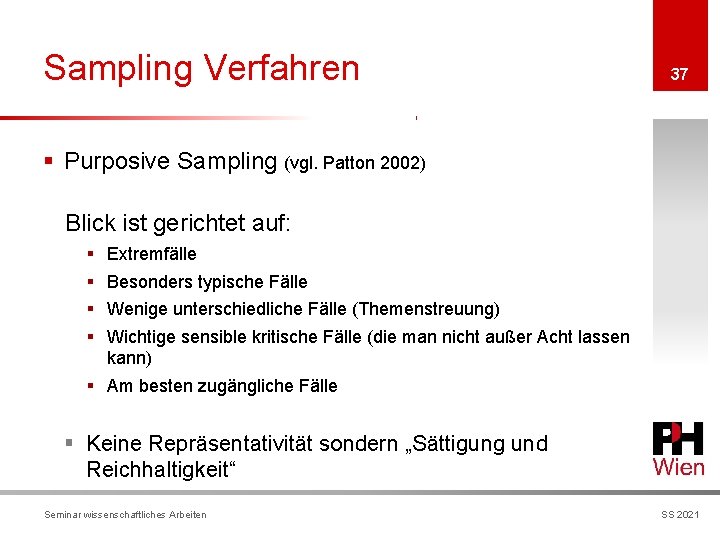 Sampling Verfahren 37 § Purposive Sampling (vgl. Patton 2002) Blick ist gerichtet auf: §