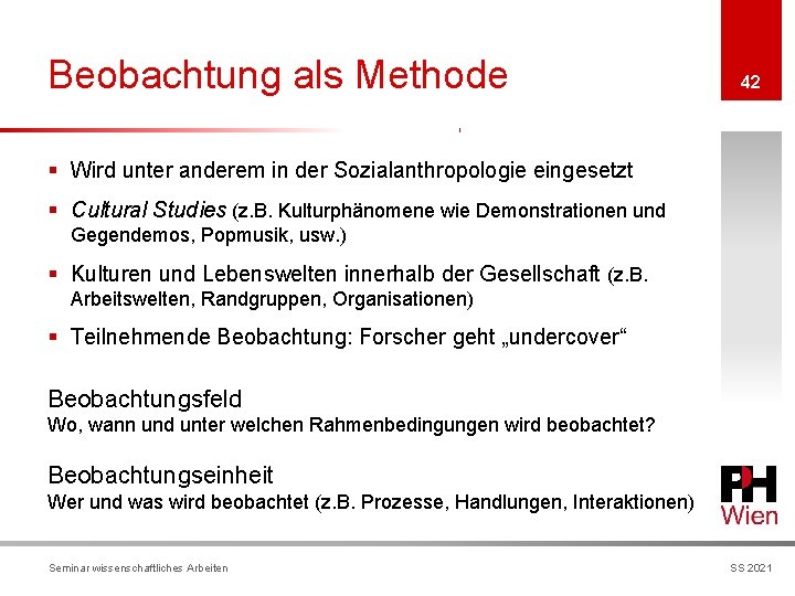 Beobachtung als Methode 42 § Wird unter anderem in der Sozialanthropologie eingesetzt § Cultural