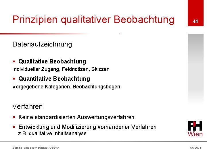 Prinzipien qualitativer Beobachtung 44 Datenaufzeichnung § Qualitative Beobachtung Individueller Zugang, Feldnotizen, Skizzen § Quantitative