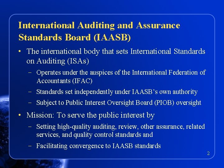 International Auditing and Assurance Standards Board (IAASB) • The international body that sets International