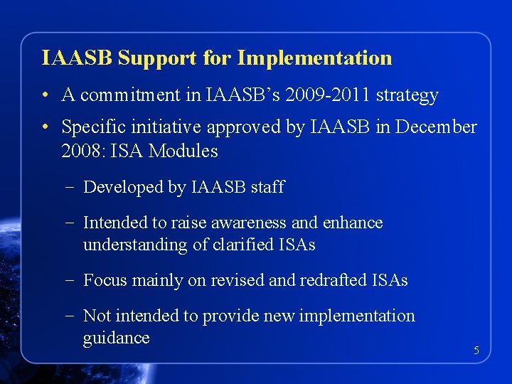 IAASB Support for Implementation • A commitment in IAASB’s 2009 -2011 strategy • Specific