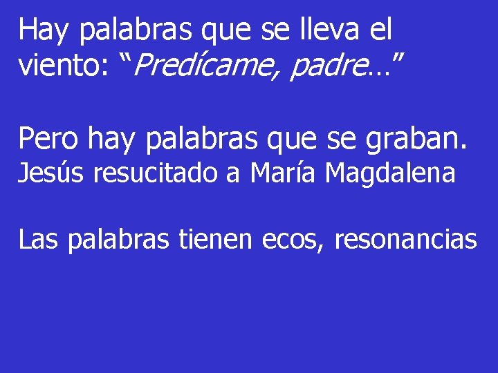 Hay palabras que se lleva el viento: “Predícame, padre…” Pero hay palabras que se