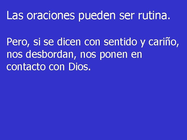 Las oraciones pueden ser rutina. Pero, si se dicen con sentido y cariño, nos