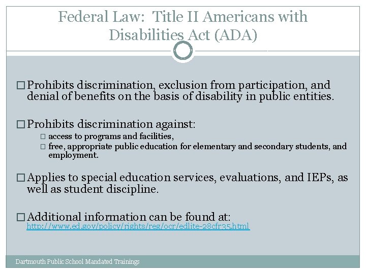 Federal Law: Title II Americans with Disabilities Act (ADA) � Prohibits discrimination, exclusion from