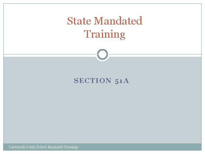 State Mandated Training SECTION 51 A Dartmouth Public School Mandated Trainings 