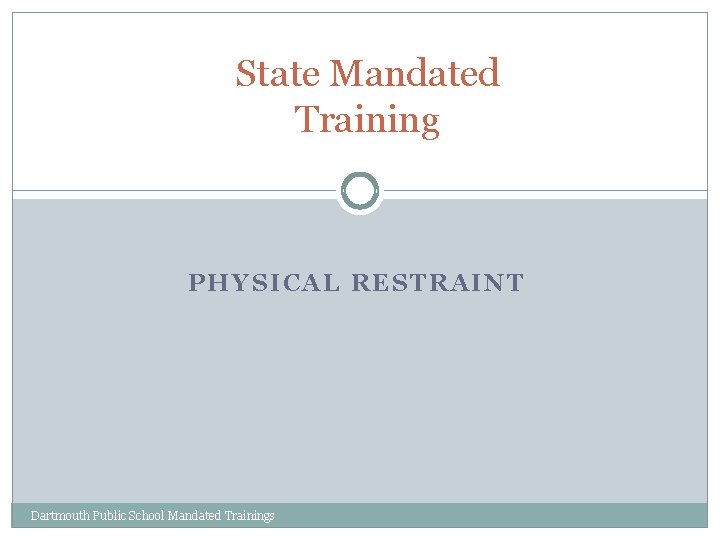 State Mandated Training PHYSICAL RESTRAINT Dartmouth Public School Mandated Trainings 