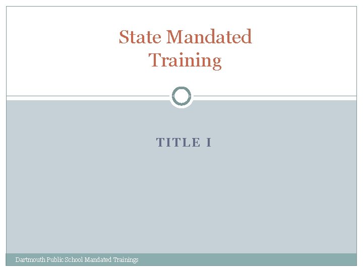 State Mandated Training TITLE I Dartmouth Public School Mandated Trainings 