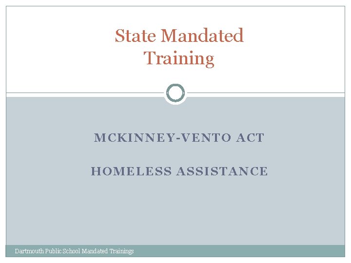 State Mandated Training MCKINNEY-VENTO ACT HOMELESS ASSISTANCE Dartmouth Public School Mandated Trainings 