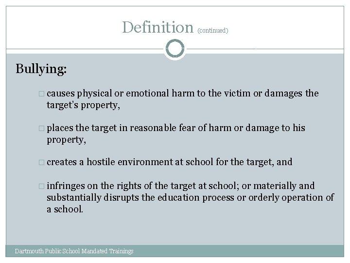 Definition (continued) Bullying: � causes physical or emotional harm to the victim or damages