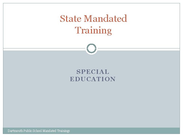 State Mandated Training SPECIAL EDUCATION Dartmouth Public School Mandated Trainings 