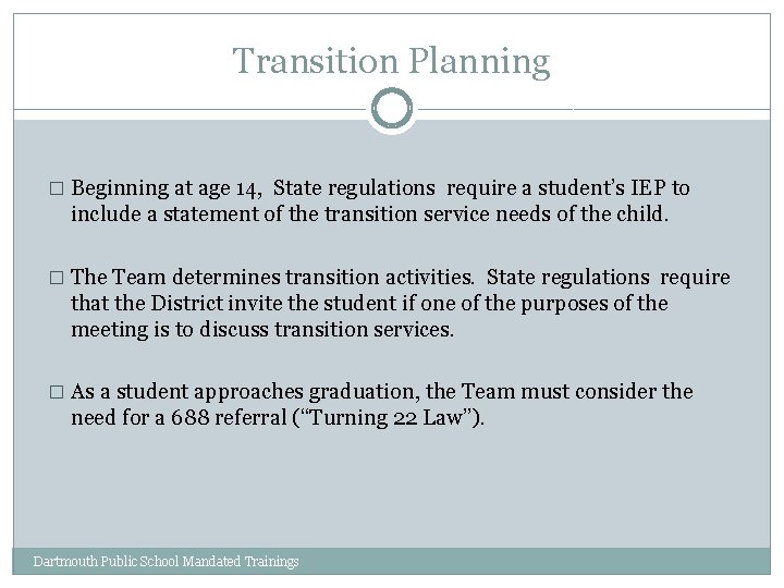 Transition Planning � Beginning at age 14, State regulations require a student’s IEP to