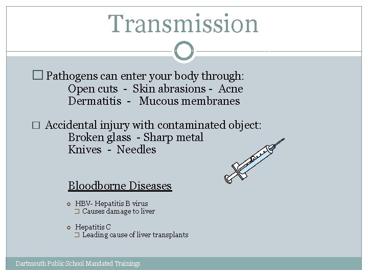 Transmission � Pathogens can enter your body through: Open cuts - Skin abrasions -