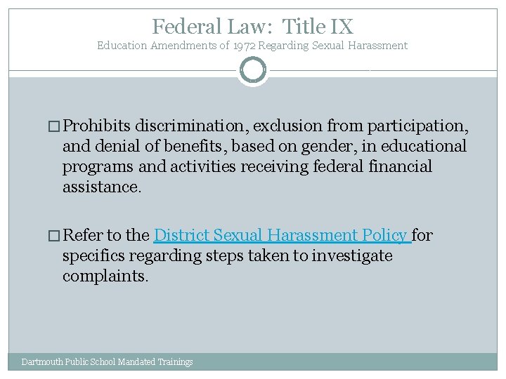 Federal Law: Title IX Education Amendments of 1972 Regarding Sexual Harassment � Prohibits discrimination,