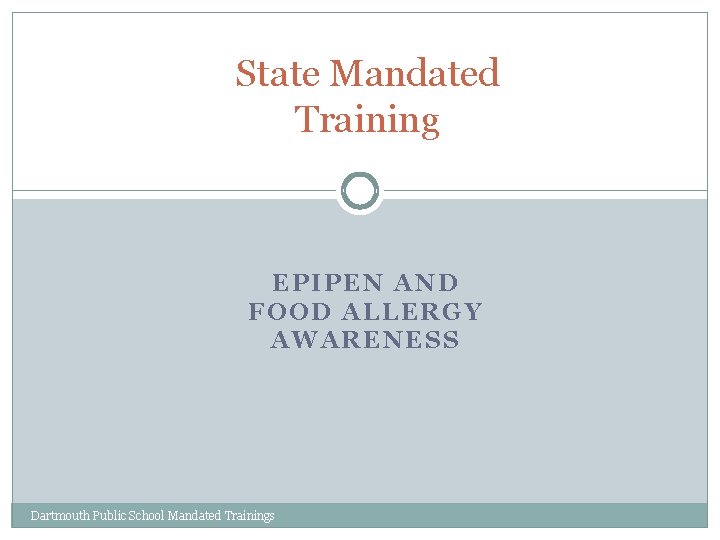 State Mandated Training EPIPEN AND FOOD ALLERGY AWARENESS Dartmouth Public School Mandated Trainings 