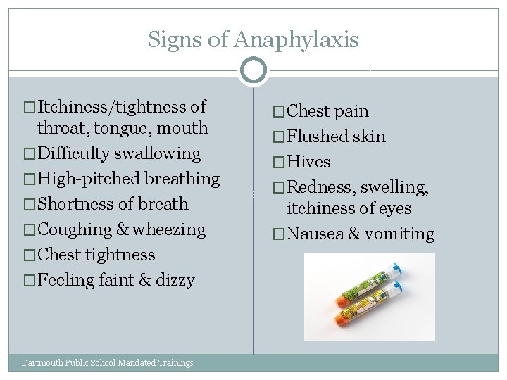 Signs of Anaphylaxis �Itchiness/tightness of throat, tongue, mouth �Difficulty swallowing �High-pitched breathing �Shortness of