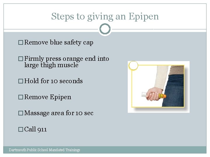 Steps to giving an Epipen � Remove blue safety cap � Firmly press orange
