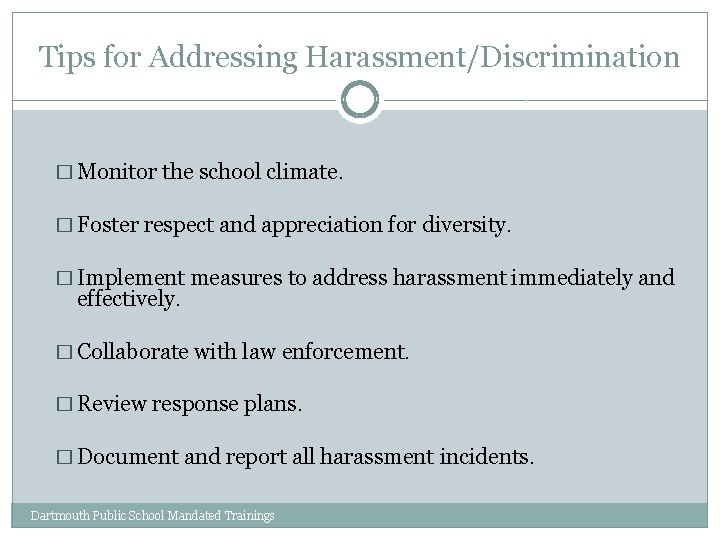 Tips for Addressing Harassment/Discrimination � Monitor the school climate. � Foster respect and appreciation