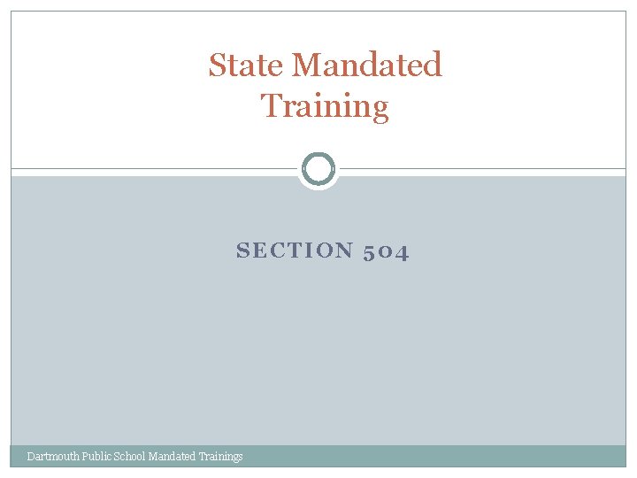 State Mandated Training SECTION 504 Dartmouth Public School Mandated Trainings 