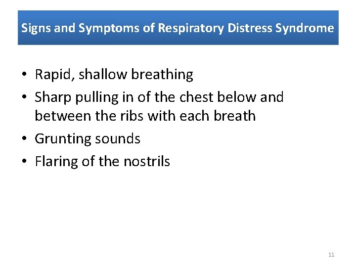 Signs and Symptoms of Respiratory Distress Syndrome • Rapid, shallow breathing • Sharp pulling