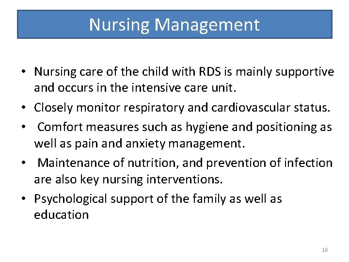 Nursing Management • Nursing care of the child with RDS is mainly supportive and