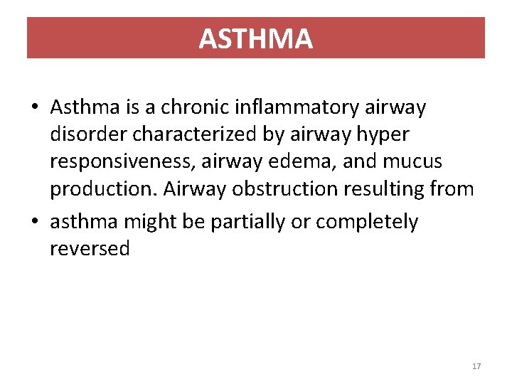 ASTHMA • Asthma is a chronic inflammatory airway disorder characterized by airway hyper responsiveness,