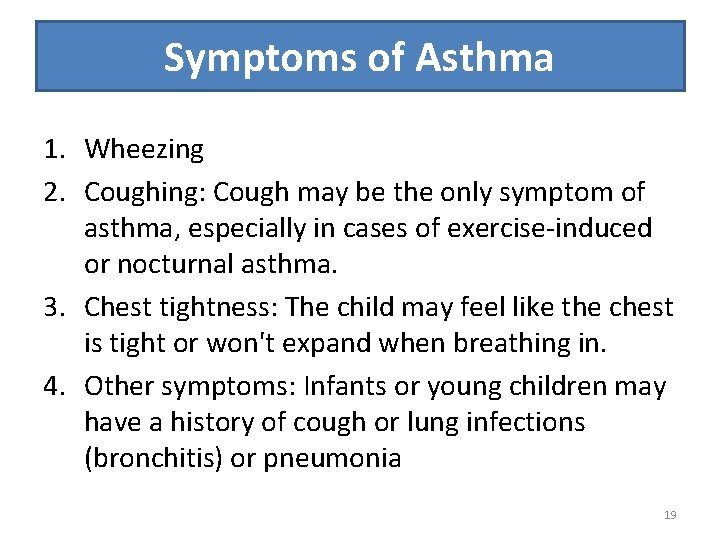 Symptoms of Asthma 1. Wheezing 2. Coughing: Cough may be the only symptom of