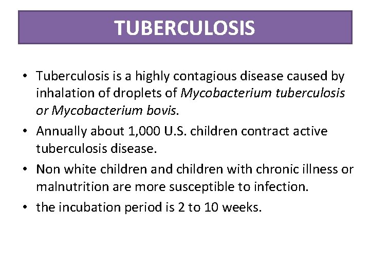 TUBERCULOSIS • Tuberculosis is a highly contagious disease caused by inhalation of droplets of