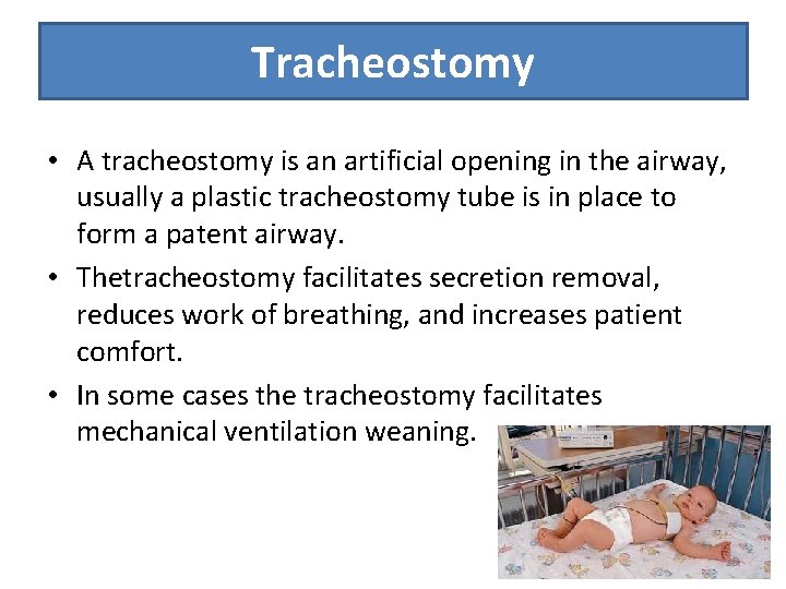 Tracheostomy • A tracheostomy is an artificial opening in the airway, usually a plastic
